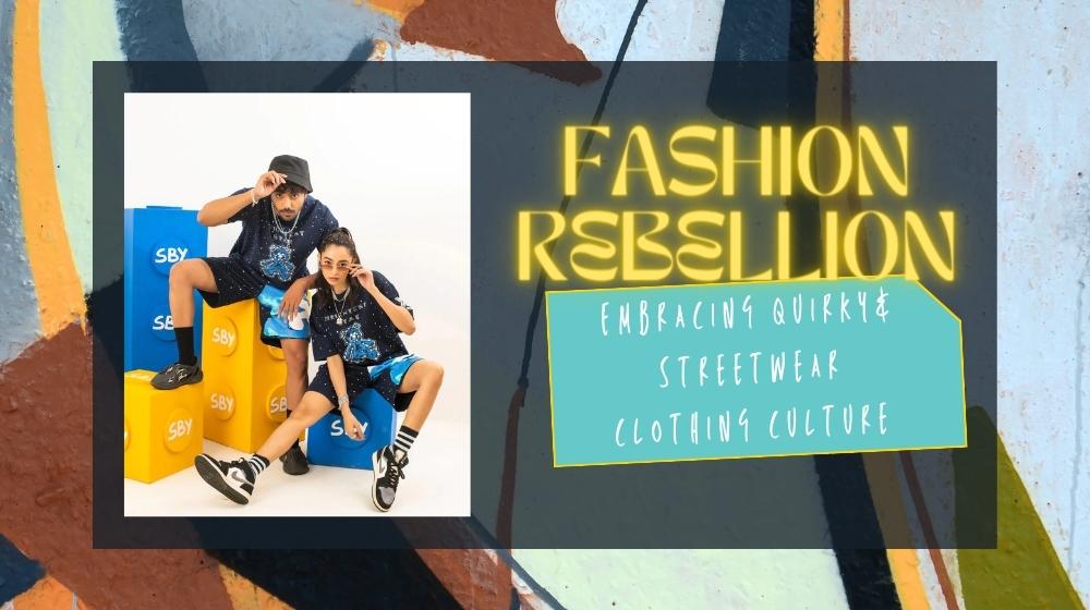 Fashion Rebellion: Embracing Quirky & Streetwear Clothing Culture